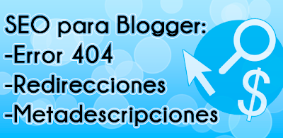 SEO para Blogger: Error 404, Redirecciones y Metadescripciones