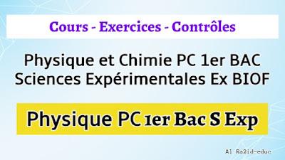 Cours - Exercices - Contrôle Continu - Physique et Chimie PC 1er BAC Sciences Expérimentales Exp BIOF