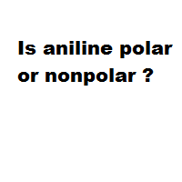 Is aniline polar or nonpolar ?