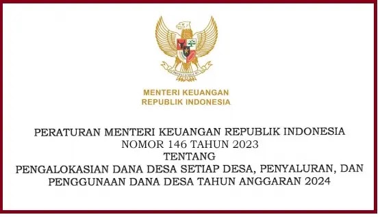 PMK Nomor 146 Tahun 2023 Tentang Pengalokasian Dana Desa Setiap Desa, Penyaluran, dan Penggunaan Dana Desa Tahun Anggaran 2024