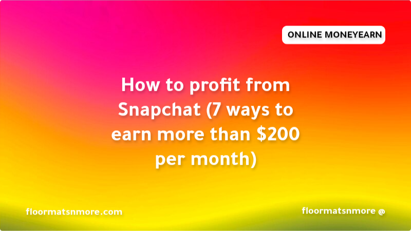 How to profit from Snapchat (7 ways to earn more than $200 per month)