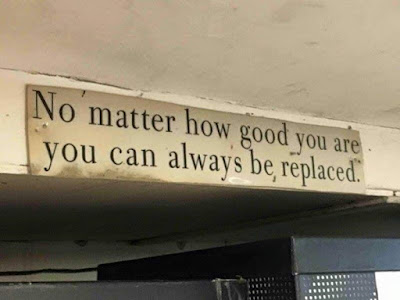 No matter how good you are you can always be replaced