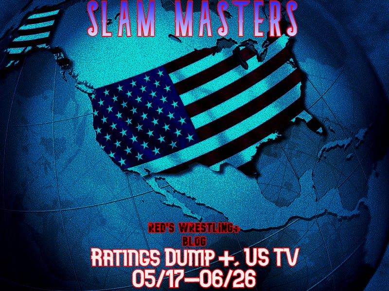 #SLAMMASTERS Ratings Dump +, US TV 05/17-06/26 (AEW, IMPACT, NWA, ROH, WWE)