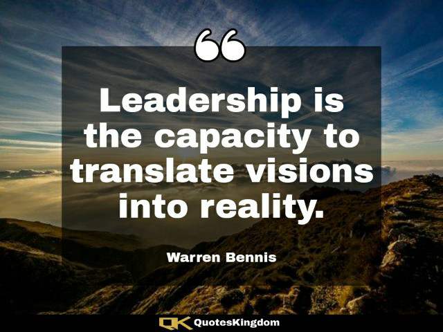 Leadership thought. Leadership quote. Leadership is the capacity to translate vision into reality.