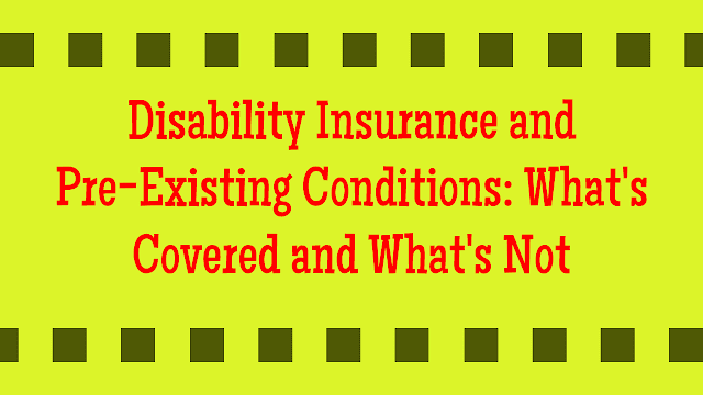Disability Insurance and Pre-Existing Conditions: What's Covered and What's Not