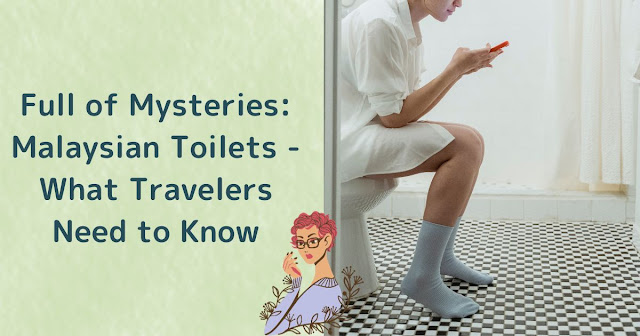 Full of Mysteries: Malaysian Toilets - Are They Dirty? Are They Really Pay-To-Use? What Travelers Need to Know