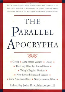 Parallel Apocrypha: Greek Text, King James Version, Douay Old Testament, the Holy Bible by Ronald Knox, Today's English Version, New Revised Standard Version, New