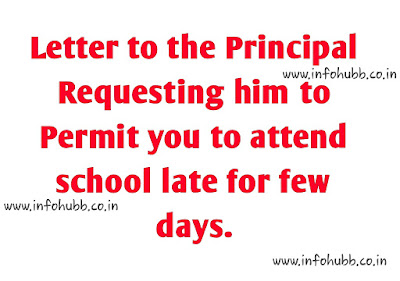 Letter to the Principal Requesting him to Permit you to attend school late for few days.