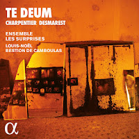 New Album Releases: TE DEUM - CHARPENTIER, DESMAREST (Ensemble les Surprises & Louis-Noël Bestion de Camboulas)