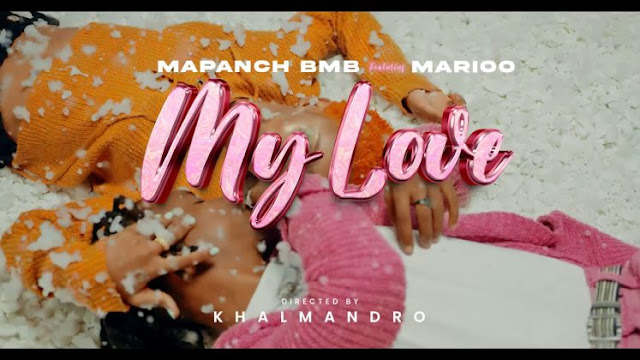 Download Video Mp4 | Mapanch Bmb Ft. Marioo – MY LOVE
