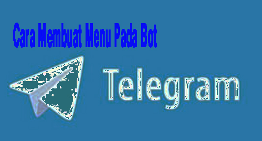 Cara Mudah Membuat Menu Pada Bot Telegram