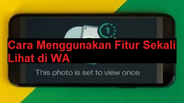 Cara Melihat Foto Sekali Lihat di WA