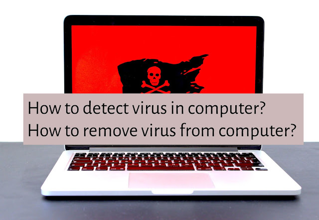 How to detect virus in computer?How to remove computer virus?