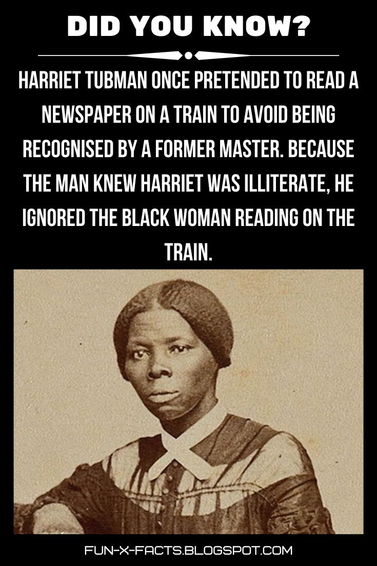 Harriet Tubman once pretended to read a newspaper on a train to avoid being recognised by a former master. Black History Facts.