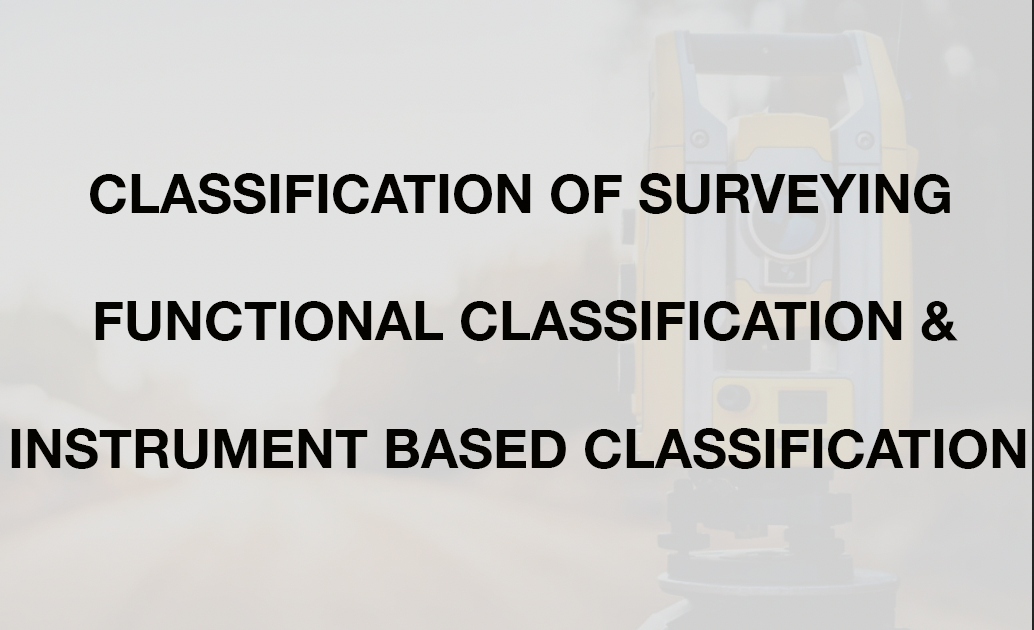Classification of Surveying - Functional and Instrument Based - StudyCivilEngg.com