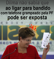 Dilma desinformada não sabia que ao ligar para bandido grampeado pela PF