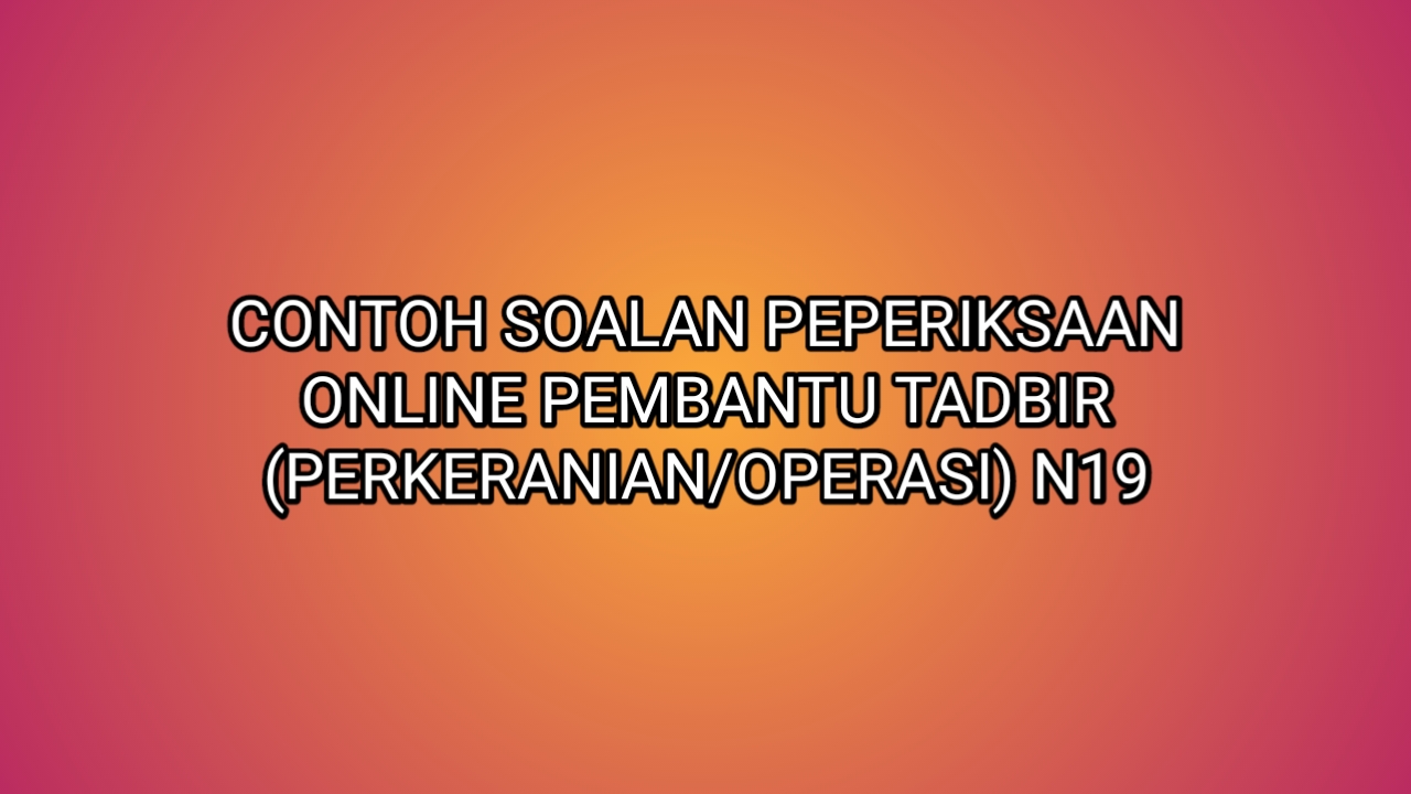 Contoh Soalan Peperiksaan Pembantu Tadbir (Perkeranian 