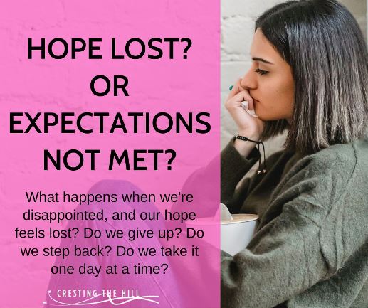 What happens when we're disappointed, and our hope feels lost? Do we give up? Do we step back? Do we take it one day at a time?