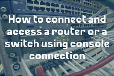 How to connect and access a router or a switch using console connection