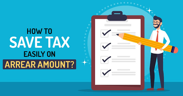 How to Save Tax Easily on Arrear Amount?