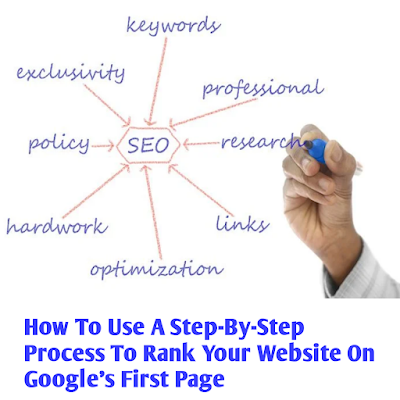 How To Use A Step-By-Step Process To Rank Your Website On Google's First Page