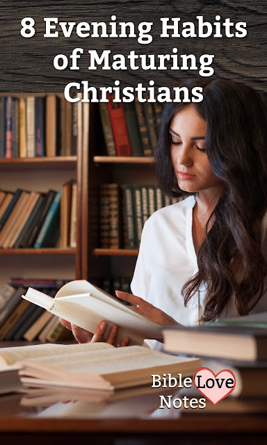 https://biblelovenotes.blogspot.com/2015/05/8-evening-habits-of-maturing-christians.html