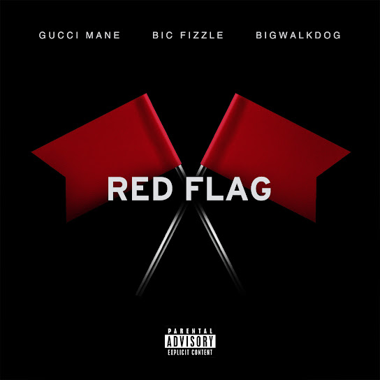 Gucci Mane Ft BiC Fizzle & BigWalkDog - Red Flag