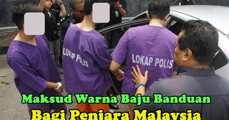 Maksud Sebenar Disebalik Warna  Baju  Banduan Bagi Penjara  