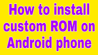How to install custom ROM on Android phone [Steps to follow]