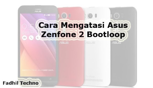 Cara Mengatasi Asus Zenfone 2 Bootloop