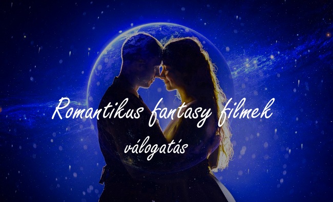 Romantikus fantasy filmek válogatás