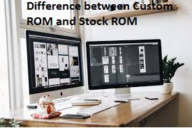 Difference between Custom ROM and Stock ROM