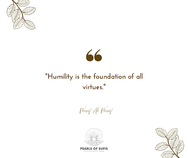 "Humility is the foundation of all virtues." - Wasif Ali Wasif