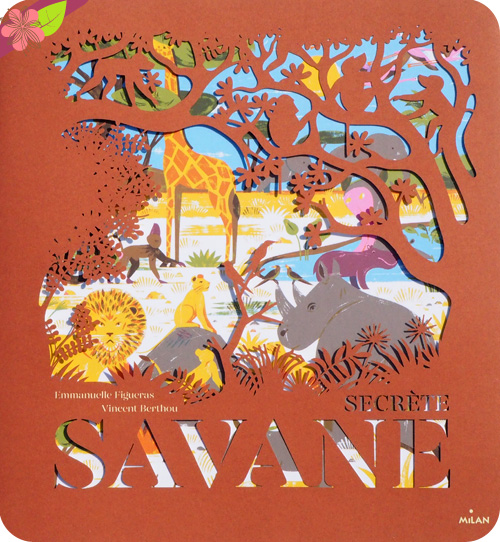 Secrète savane de Emmanuelle Figueras et Vincent Berthou - éditions Milan 