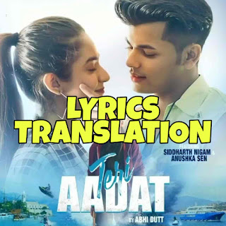 Teri Aadat Lyrics in English | With Translation | - Siddharth Nigam, Anushka Sen