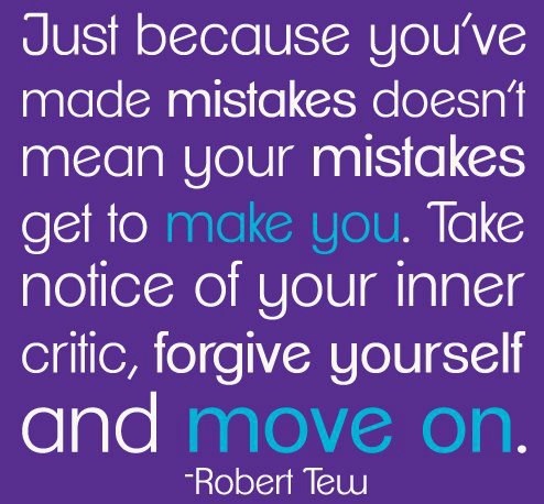 Just because you've made mistakes doesn't mean your mistakes get to make you. take notice of your inner critic, forgive yourself and move on.