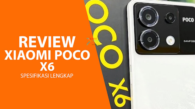 In-Depth Review Xiaomi Poco X6: Performa, Kamera, dan Desain