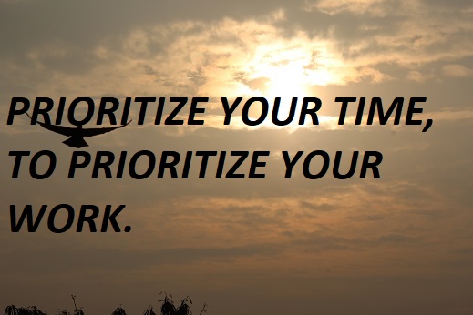 PRIORITIZE YOUR TIME, TO PRIORITIZE YOUR WORK.