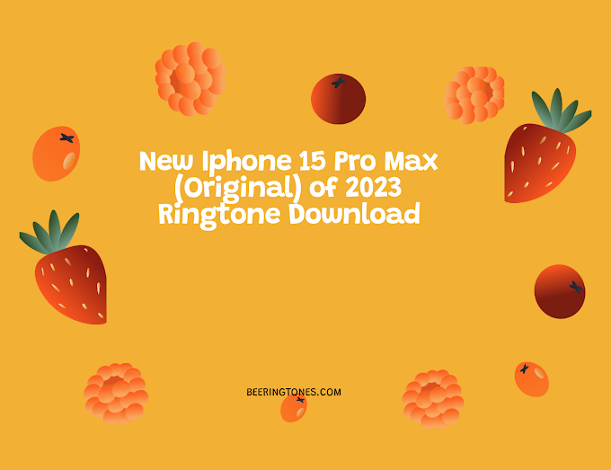 New Iphone 15 Pro Max (Original) of 2023 Ringtone Download