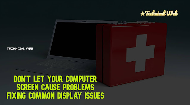 Don't Let Your Computer Screen Cause Problems: Fixing Common Display Issues