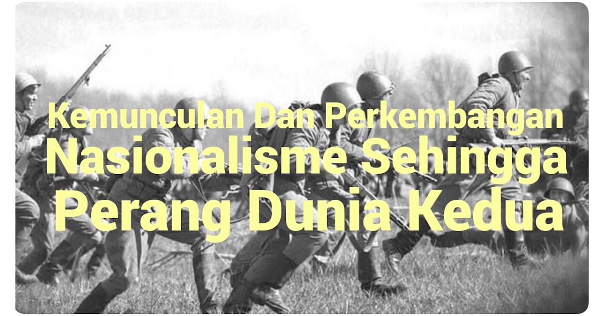 Kemunculan Dan Perkembangan Nasionalisme Sehingga Perang 