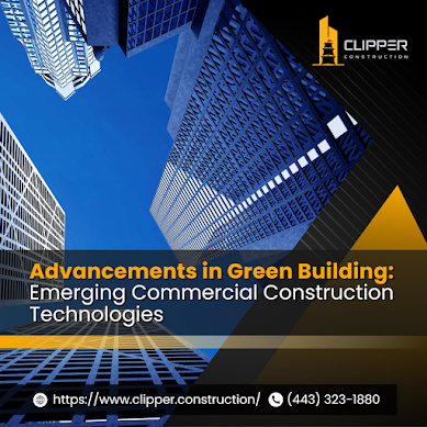 clipper construction, advancements in green building, emerging commercial construction technologies