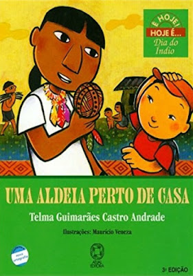 Uma aldeia perto de casa | Telma Guimarães Castro Andrade | Editora: Atual | Coleção: É Hoje! Hoje é... | Segmento: Dia do Índio | 2000 - 2018 |