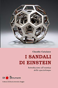 Scarica I sandali di Einstein Introduzione all'estetica dello spaziotempo PDF di Claudio Catalano