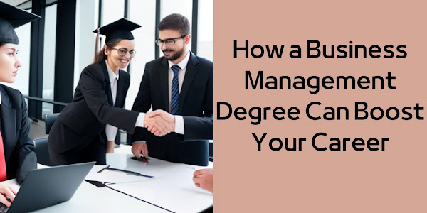 How a Business Management Degree Can Boost Your Career