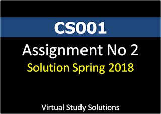 CS001 Assignment No 2 Solution and Discussion Spring 2018