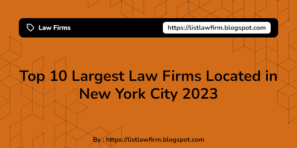 Top 10 Largest Law Firms Located in New York City 2023