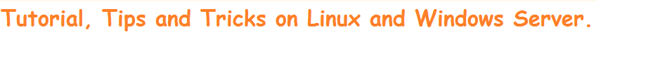 Tutorial, Tips and Tricks on Linux and Windows server.