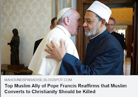 http://mahoundsparadise.blogspot.com/2016/07/top-muslim-ally-of-pope-francis.html