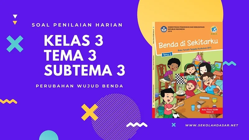 Soal Penilaian Harian K-13 Kelas 3 Tema 3 Subtema 3